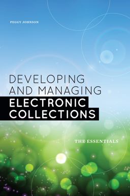 Developing and Managing Electronic Collections: The Essentials  9780838911907 Front Cover