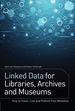 Linked Data for Libraries Archives and Museums: How to Clean Link and Publish Your Metadata  9780838912515 Front Cover