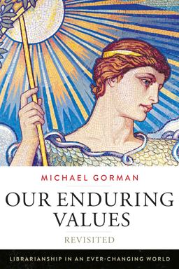 Our Enduring Values Revisited Librarianship in an Ever-Changing World  9780838913000 Front Cover