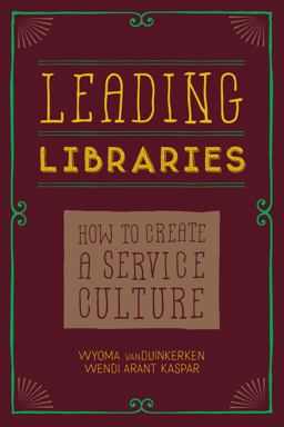 Leading Libraries How to Create a Service Culture  9780838913123 Front Cover