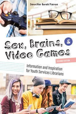 Sex, Brains, and Video Games: Information and Inspiration for Youth Services Librarians  9780838915486 Front Cover