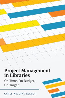 Project Management in Libraries: On Time, on Budget, on Target  9780838917190 Front Cover