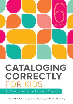 Cataloging Correctly for Kids: An Introduction to the Tools and Practices  9780838918715 Front Cover
