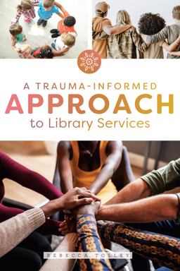 Trauma-Informed Approach to Library Services  9780838919811 Front Cover