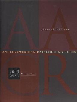 Anglo-American Cataloguing Rules Anglo-American Cataloguing Rules