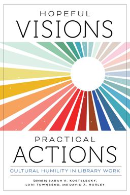 Hopeful Visions, Practical Actions: Cultural Humility in Library Work  9780838938300 Front Cover