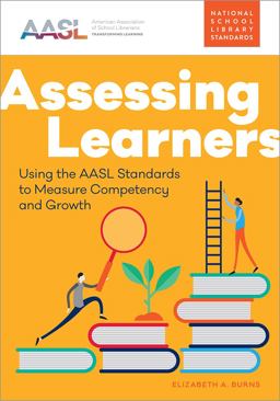 Assessing Learners Using the AASL Standards to Measure Competency and Growth  9780838949146 Front Cover