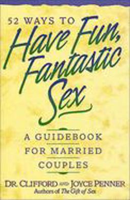 52 Ways to Have Fun, Fantastic Sex A Guidebook for Married Couples  9780840734846 Front Cover