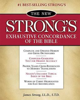 The New Strong's Exhaustive Concordance of the Bible The New Strong's Exhaustive Concordance of the Bible