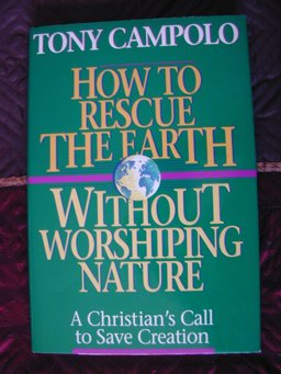 How to Rescue the Earth Without Worshiping Nature How to Rescue the Earth Without Worshiping Nature