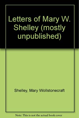 Letters of Mary W. Shelley (Mostly Unpublished)