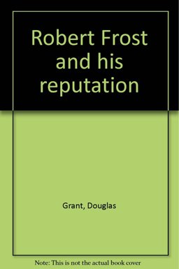Robert Frost and His Reputation Robert Frost and His Reputation