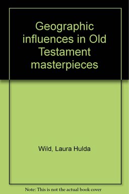 Geographic Influences in Old Testament Masterpieces