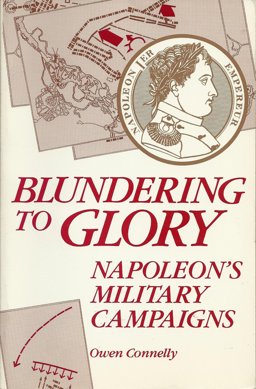 Blundering to Glory Napoleon's Military Campaigns  9780842023757 Front Cover