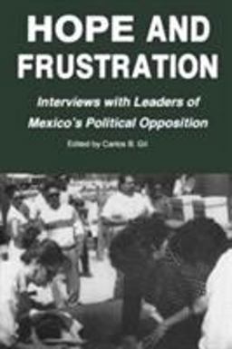 Hope and Frustration Interviews with Leaders of Mexico's Political Opposition  9780842023962 Front Cover