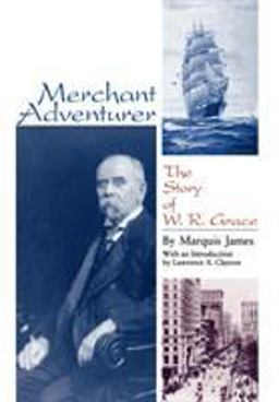 Merchant Adventurer The Story of W. R. Grace  9780842024440 Front Cover
