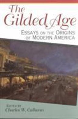 Gilded Age Essays on the Origins of Modern America  9780842025003 Front Cover