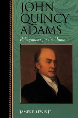 John Quincy Adams Policymaker for the Union  9780842026239 Front Cover