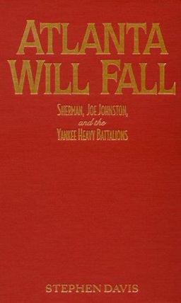 Atlanta Will Fall Sherman, Joe Johnston, and the Yankee Heavy Battalions  9780842027885 Front Cover