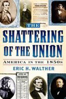 Shattering of the Union America in The 1850s  9780842027991 Front Cover