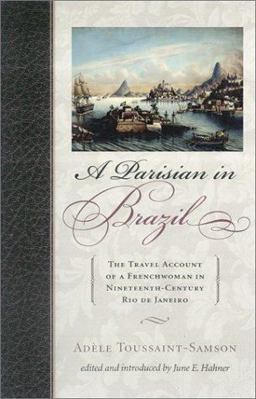 Parisian in Brazil The Travel Account of a Frenchwoman in Nineteenth-Century Rio de Janiero  9780842028554 Front Cover