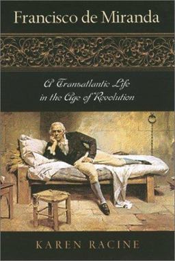 Francisco de Miranda A Transatlantic Life in the Age of Revolution  9780842029100 Front Cover
