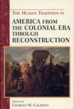 The Human Tradition in America from the Colonial Era Through Reconstruction