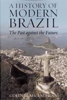 History of Modern Brazil The Past Against the Future  9780842051231 Front Cover