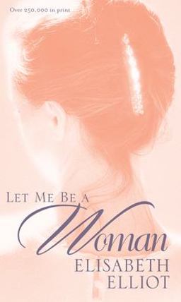 Let Me Be a Woman  9780842321624 Front Cover