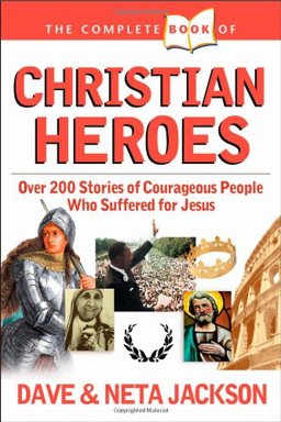 Christian Heroes Over 200 Stories of Courageous People Who Suffered for Jesus  9780842334853 Front Cover