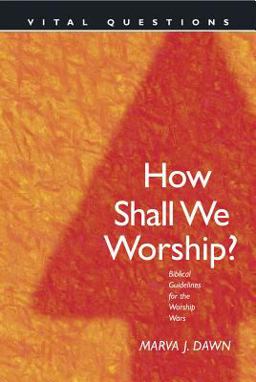 How Shall We Worship? Biblical Guidelines for the Worship Wars  9780842356367 Front Cover