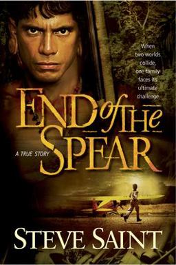End of the Spear When Two Worlds Collide, One Family Faces Its Ultimate Challenge  9780842384889 Front Cover
