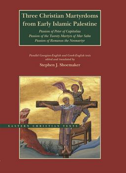 Three Christian Martyrdoms from Early Islamic Palestine Passion of Peter of Capitolias, Passion of the Twenty Martyrs of Mar Saba, Passion of Romanos the Neo-Martyr  9780842529884 Front Cover