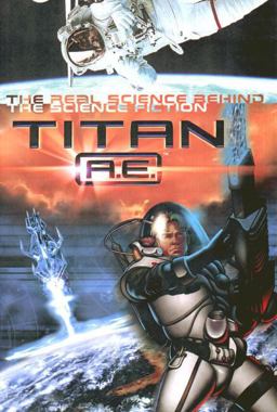 Titan A. E. the Science Behind the Science Fiction