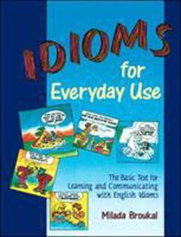 Idioms for Everyday Use The Basic Text for Learning and Communicating with English Idioms  9780844207483 Front Cover
