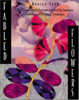 Fabled Flowers Innovative Quilt Patterns Inspired by Japanese Sashiko and Origami Traditions  9780844226453 Front Cover