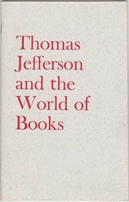 Thomas Jefferson and the World of Books Thomas Jefferson and the World of Books