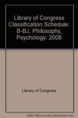 Library of Congress Classification. B-BJ. Philosophy. Psychology Library of Congress Classification. B-BJ. Philosophy. Psychology