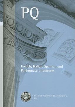 Library of Congress Classification. PQ. French, Italian, Spanish, and Portuguese Literatures Library of Congress Classification. PQ. French, Italian, Spanish, and Portuguese Literatures