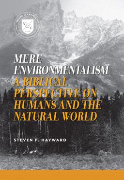 Mere Environmentalism A Biblical Perspective on Humans and the Natural World  9780844743745 Front Cover