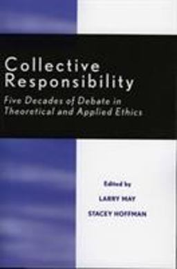 Collective Responsibility Five Decades of Debate in Theoretical and Applied Ethics  9780847676927 Front Cover