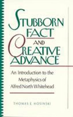 Stubborn Fact and Creative Advance An Introduction to the Metaphysics of Alfred North Whitehead  9780847678280 Front Cover
