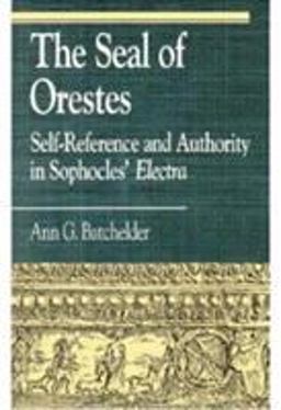 Seal of Orestes Self-Reference and Authority in Sophocles' Electra  9780847679911 Front Cover