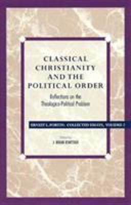 Classical Christianity and the Political Order Reflections on the Theologico-Political Problem  9780847682775 Front Cover