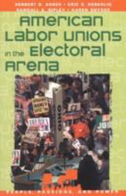 American Labor Unions in the Electoral Arena American Labor Unions in the Electoral Arena