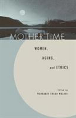 Mother Time Women, Aging, and Ethics  9780847692613 Front Cover