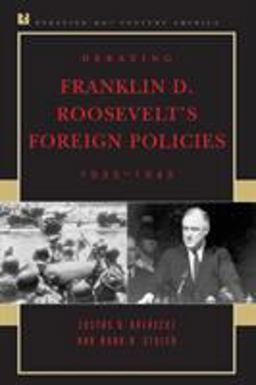 Debating Franklin D. Roosevelt's Foreign Policies, 1933-1945  9780847694167 Front Cover