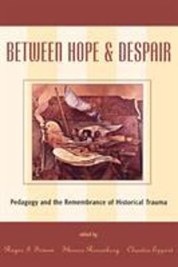Between Hope and Despair Pedagogy and the Remembrance of Historical Trauma  9780847694631 Front Cover