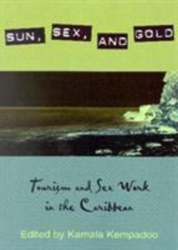 Sun, Sex, and Gold Tourism and Sex Work in the Caribbean  9780847695171 Front Cover