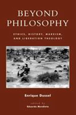 Beyond Philosophy Ethics, History, Marxism, and Liberation Theology  9780847697779 Front Cover